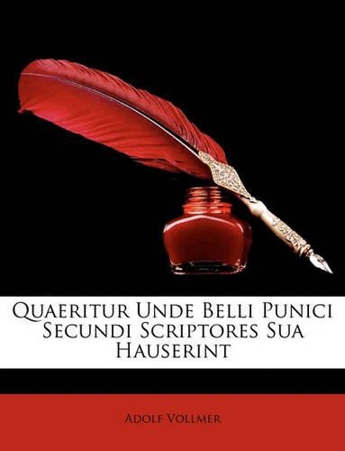 Quaeritur Unde Belli Punici Secundi Scriptores Sua Hauserint: (Latin)