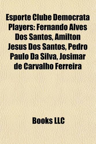 Esporte Clube Democrata Players: Fernando Alves DOS Santos, Amilton Jesus DOS Santos, Pedro Pfernando Alves DOS Santos, Amilton Jesus DOS Santos, Pedro Paulo Da Silva, Josimar de Ca(English)