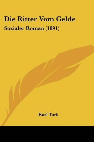 Die Ritter Vom Gelde: Sozialer Roman (1891)(German)