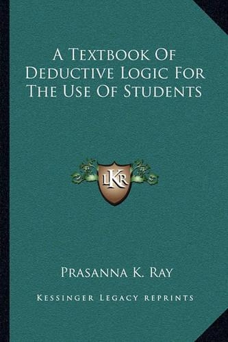 A Textbook Of Deductive Logic For The Use Of Students