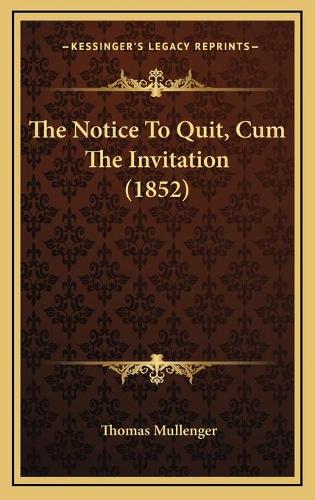 The Notice To Quit, Cum The Invitation (1852)