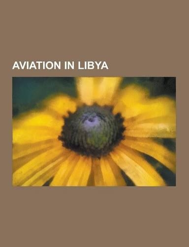 Aviation in Libya: Airlines of Libya, Airports in Libya, Aviation Accidents and Incidents in Libya, Libyan Air Force, Brega, Lady Be Good(English)