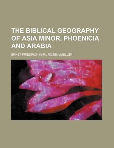 The Biblical Geography of Asia Minor, Phoenicia and Arabia