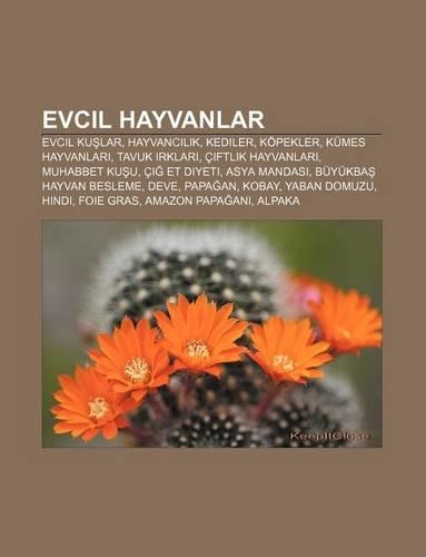 Evcil Hayvanlar: Evcil Ku Lar, Hayvanc L K, Kediler, Kopekler, Kumes Hayvanlar, Tavuk Rklar, Ciftlik Hayvanlar, Muhabbet Ku U(Turkish)