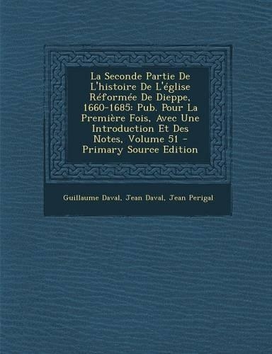La Seconde Partie de L'Histoire de L'Eglise Reformee de Dieppe, 1660-1685