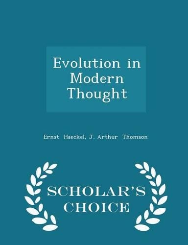Evolution in Modern Thought - Scholar's Choice Edition