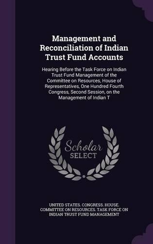 Management and Reconciliation of Indian Trust Fund Accounts: Hearing Before the Task Force on Indian Trust Fund Management of the Committee on Resources, House of Representatives, One Hundred Fourth Congress, 