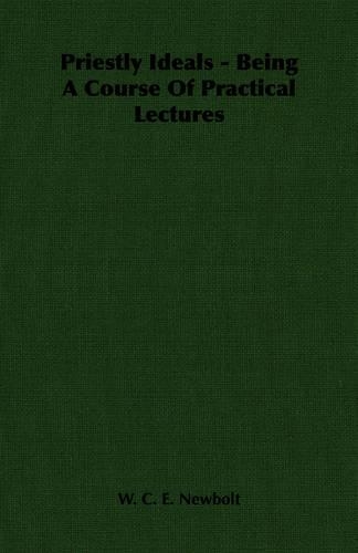 Priestly Ideals - Being A Course Of Practical Lectures