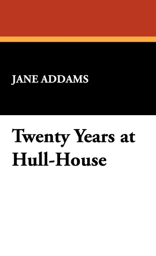 Twenty Years at Hull-House: (English)
