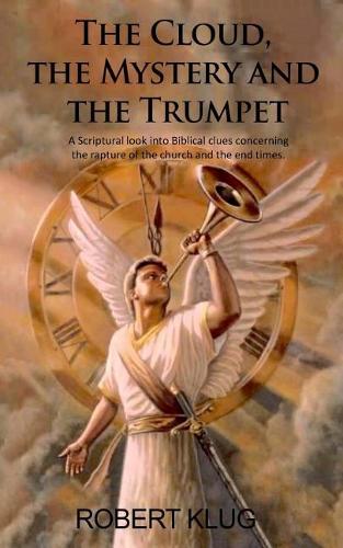 The Cloud, the Mystery and the Trumpet: A Scriptural look into Biblical clues concerning the rapture of the church and the end times.(English)