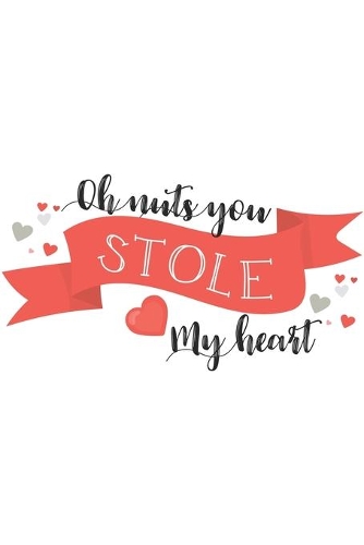 Oh Nuts You Stole My Heart Funny Valentine Gift Notebook