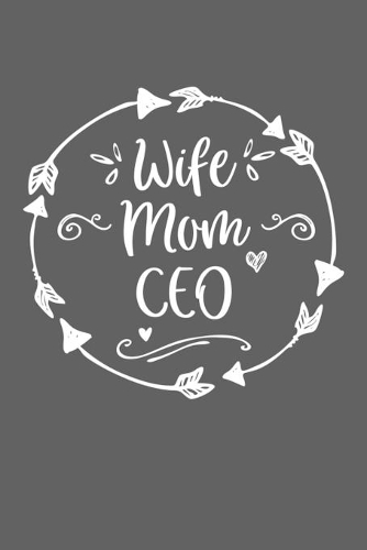 Wife Mom CEO: Mom Journal, Diary, Notebook or Gift for Mother