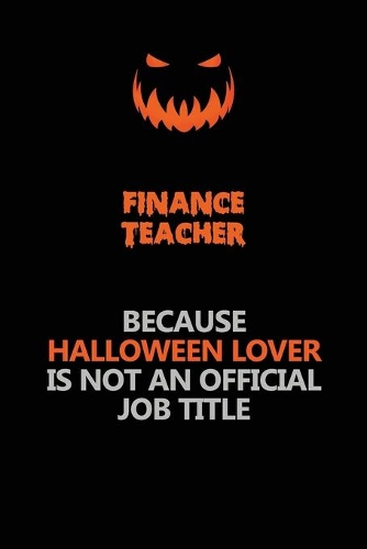finance teacher Because Halloween Lover Is Not An Official Job Title
