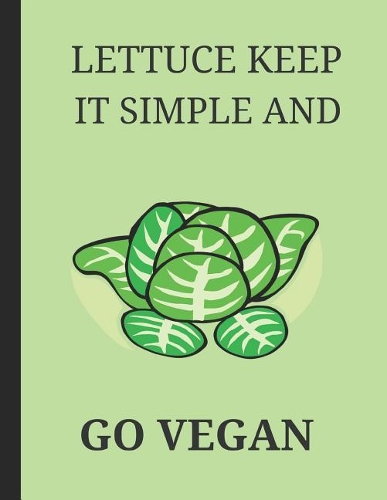 Lettuce Keep It Simple and Go Vegan: Lined Journal Notebook
