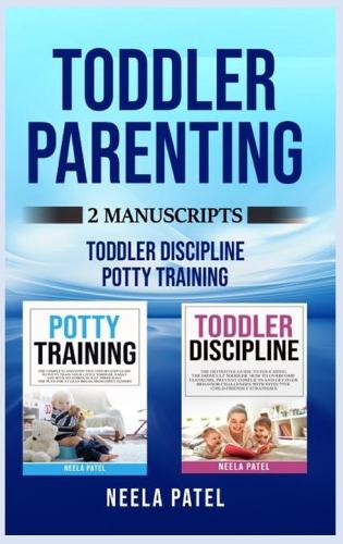 Toddler Parenting: 2 Manuscripts: TODDLER DISCIPLINE AND POTTY TRAINING