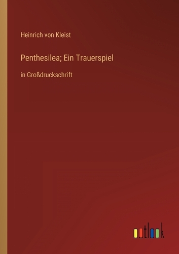 Penthesilea; Ein Trauerspiel