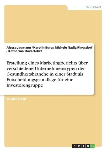 Erstellung eines Marketingberichts über verschiedene Unternehmenstypen der Gesundheitsbranche in einer Stadt als Entscheidungsgrundlage für eine Investorengruppe