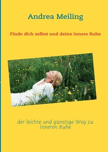 Finde dich selbst und deine innere Ruhe: der leichte und günstige Weg zu inneren Ruhe(German)