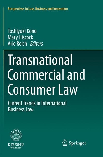 Transnational Commercial and Consumer Law: Current Trends in International Business Law(Perspectives in Law, Business and Innovation)