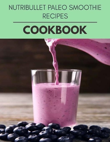 Nutribullet Paleo Smoothie Recipes Cookbook