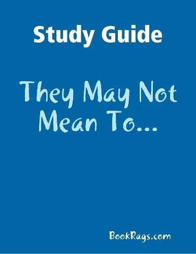 Study Guide: They May Not Mean To...