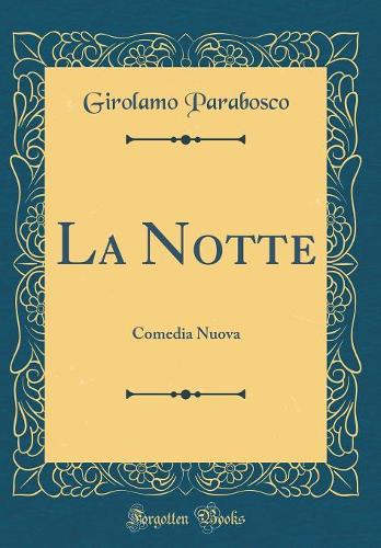 La Notte: Comedia Nuova (Classic Reprint)