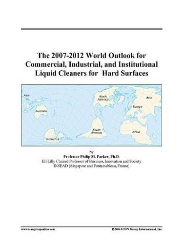 The 2007-2012 World Outlook for Commercial, Industrial, and Institutional Liquid Cleaners for Hard Surfaces