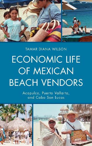 Economic Life of Mexican Beach Vendors: Acapulco, Puerto Vallarta, and Cabo San Lucas(English)