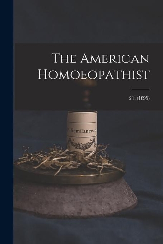 The American Homoeopathist; 21, (1895)