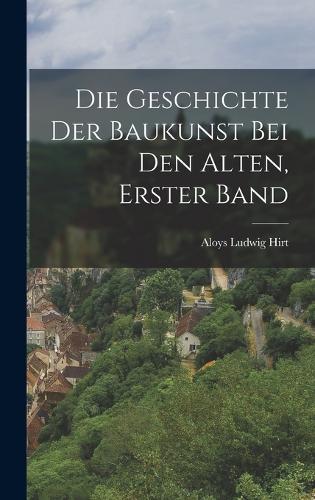 Die Geschichte der Baukunst bei den Alten, Erster Band
