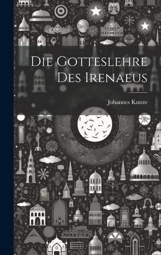 Die Gotteslehre Des Irenaeus
