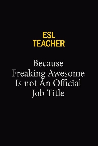 ESL Teacher Because Freaking Awesome Is Not An Official Job Title