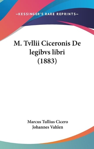M. Tvllii Ciceronis De legibvs libri (1883)