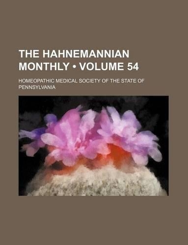 The Hahnemannian Monthly (Volume 54): (English)