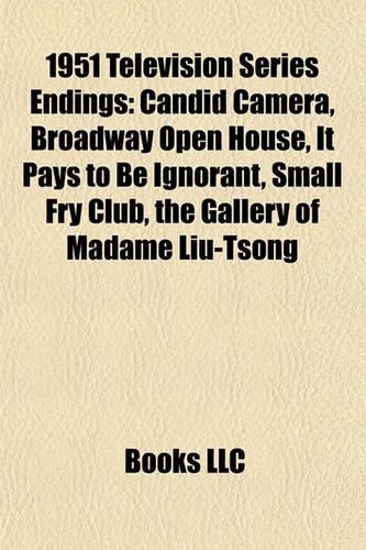 1951 Television Series Endings: Candid Camera, Broadway Open House, It Pays to Be Ignorant, Small Fry Club, the Gallery of Madame Liu-Tsong(English)
