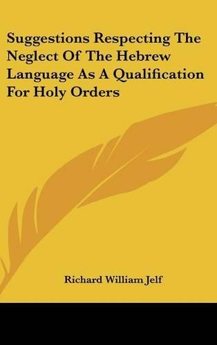 Suggestions Respecting the Neglect of the Hebrew Language as a Qualification for Holy Orders
