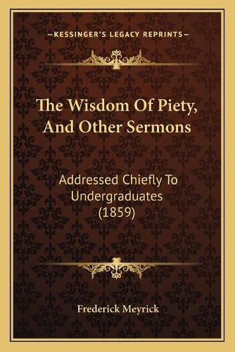 The Wisdom Of Piety, And Other Sermons