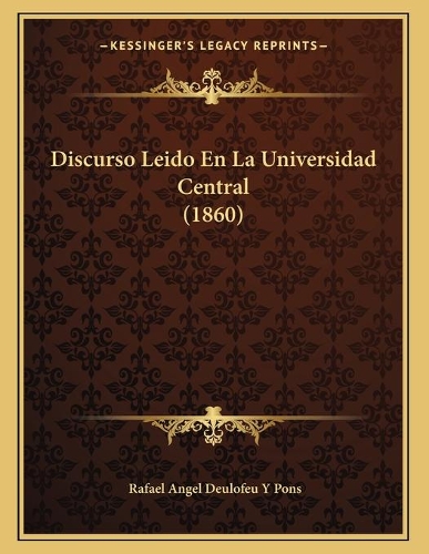 Discurso Leido En La Universidad Central (1860)