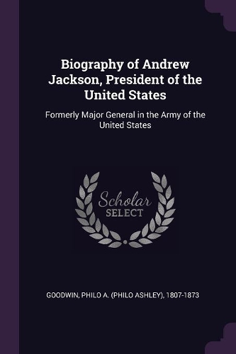 Biography of Andrew Jackson, President of the United States