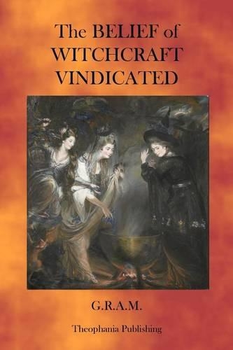 The Belief of Witchcraft Vindicated: (English)