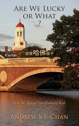 Are We Lucky or What ?: How We Raised Two Harvard Kids(English)