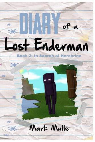 Diary of a Lost Enderman (Book 2): In Search of Herobrine (An Unofficial Minecraft Book for Kids Ages 9 - 12 (Preteen)(2 Diary of a Lost Enderman)