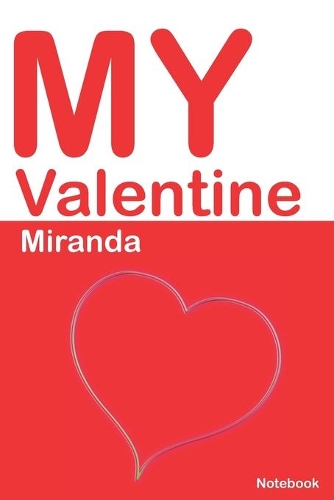 My Valentine Miranda: Personalized Notebook for Miranda. Valentine's Day Romantic Book - 6 x 9 in 150 Pages Dot Grid and Hearts(344 Personalized Valentines Journal)