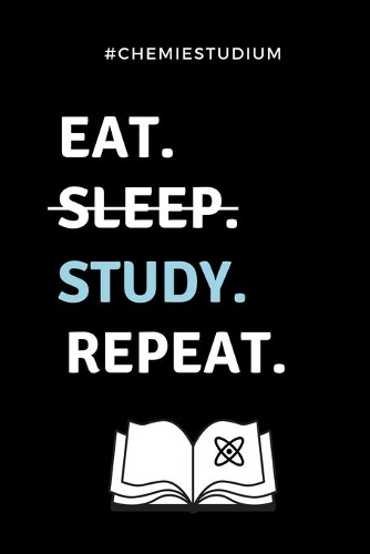 #chemiestudium Eat. Sleep. Study. Repeat.