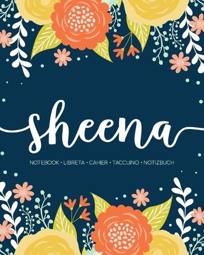 Sheena: Notebook - Libreta - Cahier - Taccuino - Notizbuch: 110 pages paginas seiten pagine: Modern Florals First Name Notebook in Orange, Mint & Yellow on 