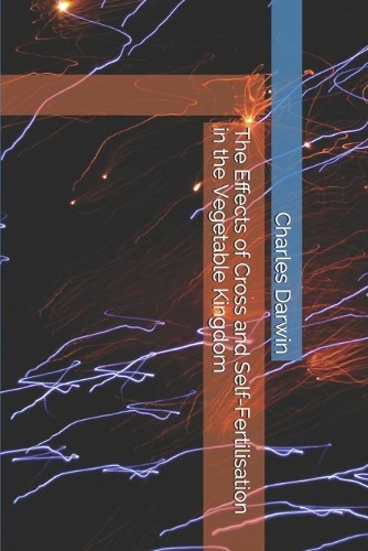 The Effects of Cross and Self-Fertilisation in the Vegetable Kingdom