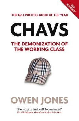 Chavs: The Demonization of the Working Class: The Demonization of the Working Class