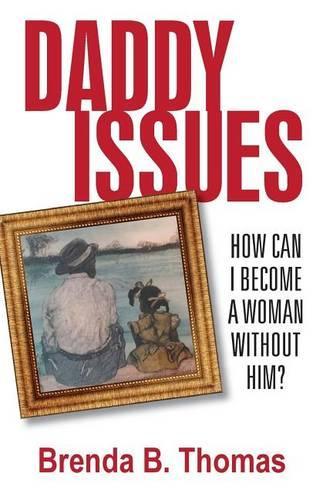 Daddy Issues: How Can I Become a Woman Without Him?