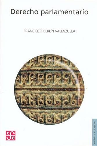 Derecho Parlamentario: (Seccion de Obras de Politica y Derecho)