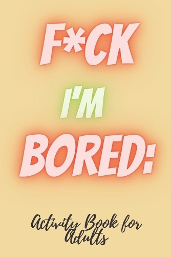 F*CK I'm Bored
